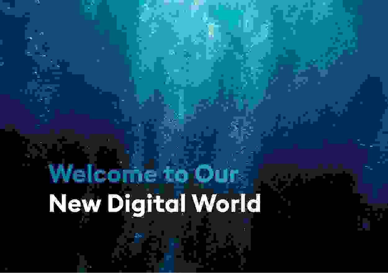 Welcome to Our New Digital World