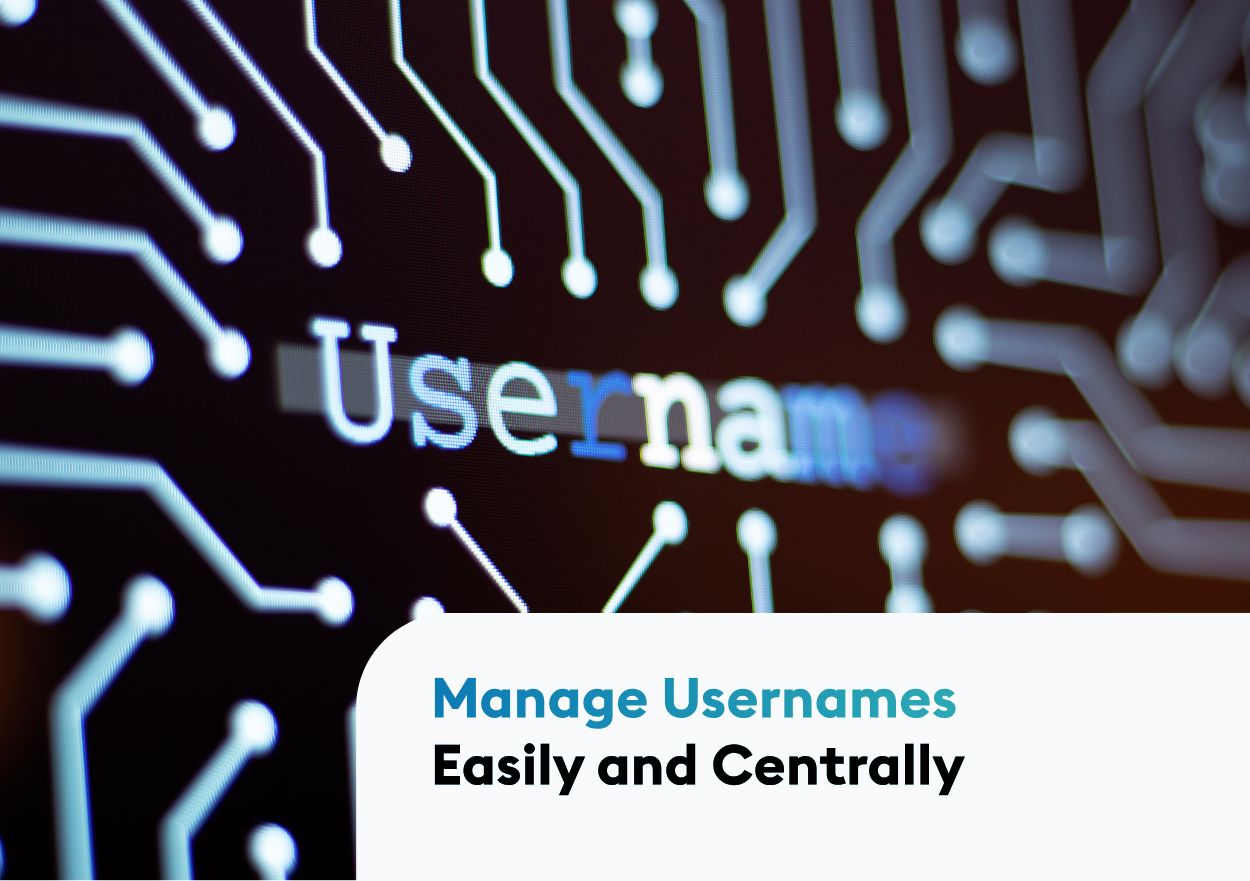How to Manage Usernames Easy and Centrally How to Manage Usernames Easy and Centrally
